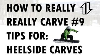 How to REALLY REALLY CARVE #9  Heelside Carve Tips to Try