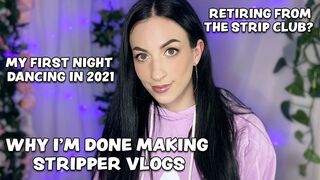 MY FIRST NIGHT DANCING IN 2021 • WHY I'M DONE MAKING STRIPPER VLOGS