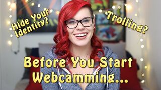 Before You Start Webcamming | Hiding Your Identity, Performace Tips, and Dealing With Trolls