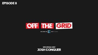 Josh Conquer | Off The Grid Podcast S2:E8 FULL EPISODE