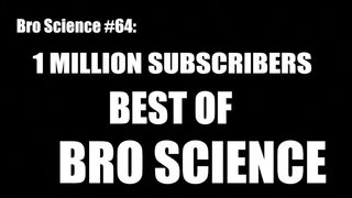 1 Million Subscribers: Best of Bro Science