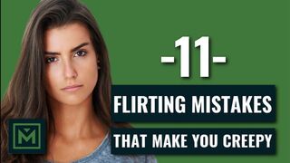 How to Flirt Without Being Creepy - 11 Flirting MISTAKES + FAILS (that Creep Girls Out)