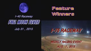I-40 Raceway / I-75 Raceway Feature Winners July 31 , Aug 1 ,  2015