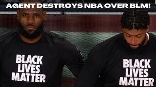 NBA Agent HAMMERS league's support of BLACK LIVES MATTER after Ratings TANK