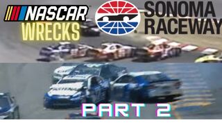 More NASCAR Sonoma Wrecks...PART 2!!