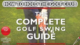 HOW TO HOLD THE GOLF CLUB - THE COMPLETE GOLF SWING GUIDE