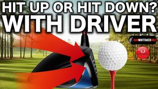 HIT UP OR HIT DOWN WITH DRIVER??