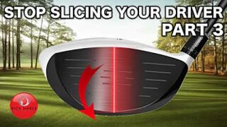 STOP SLICING YOUR DRIVER - THE FINAL PART
