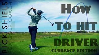 HOW TO HIT DRIVER WITH RICK SHIELS CLUBFACE EDITION