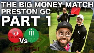 THE BIG MONEY GOLF MATCH - PRESTON GC - PART 1